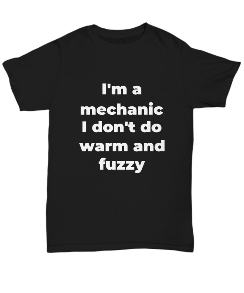 Funny mechanic t-shirt warm and fuzzy image 1