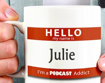 Personalized Podcast Addict Mug, Funny Hello My Name Is Coffee Gift Cup, Custom in Standard or Large 15oz Size