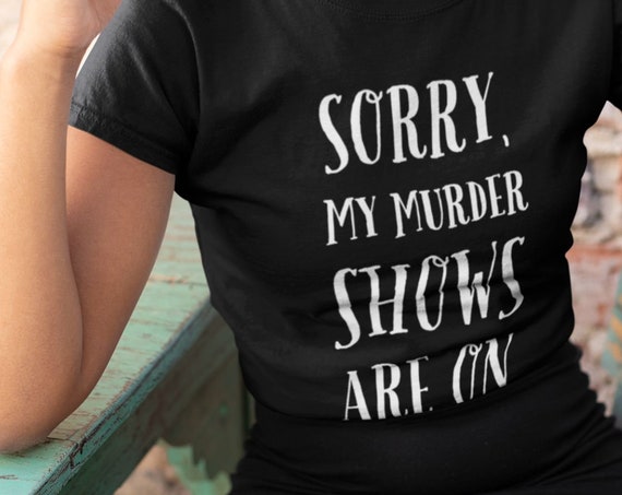 My Murder Shows Are On Tshirt, True Crime Junkie Gift Shirt for Murderinos, Obsessed