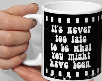 It's Never Too Late Mug, Inspirational Quote Cup, Artists, Film, Creatives Gift