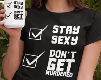 Stay Sexy and Don't Get Murdered Shirt, SSDGM My Favorite Murder Tee, Gifts for Murderinos and True Crime Junkies