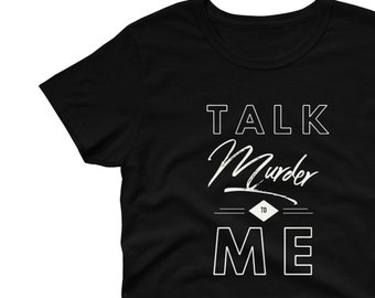 Talk Murder to Me Shirt, True Crime Fan Tee for Women, Ladies, Murderino Gift Idea