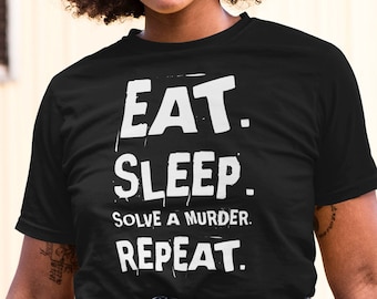 Eat Sleep Solve a Murder Repeat Shirt, Unisex True Crime Junkie Tshirt, Gender Neutral Fashion