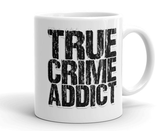 True Crime Addict Ceramic Coffee Mug, Multiple Colors for Podcast Fans