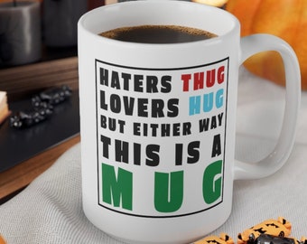 Hugs Not Thugs Mug 15oz Funny Haters Coffee Cup