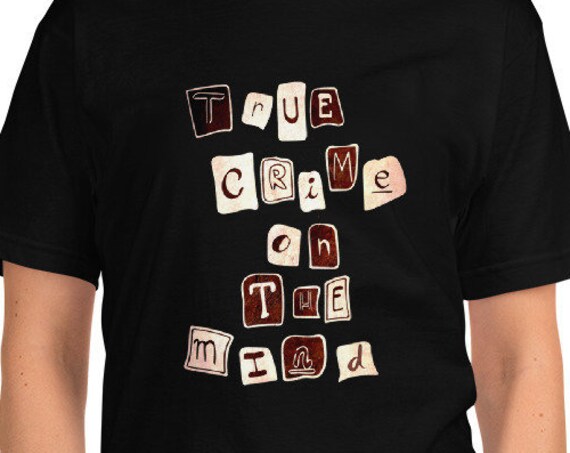 True Crime On the Mind T shirt, Ransom Note Lettering, Gift for Murderinos, Podcast Fans