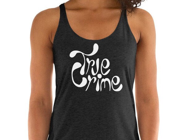 True Crime Tank Top, Handlettered Shirt, Unique Gift for Your Crime Junkie Friends