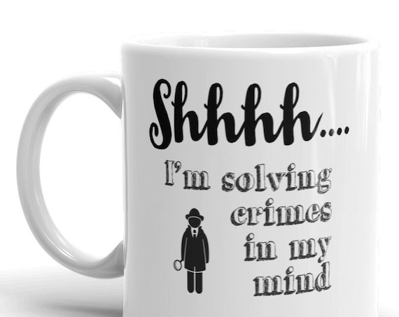 Shhh I'm Solving Crimes in My Mind Mug, True Crime Addict Mugs, Detective Sherlock MFM Fans