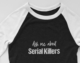 Serial Killers Quote Shirt, Black White Color Block Unisex Jersey Raglan Shirts True Crime Gifts for Murderinos
