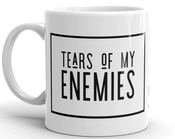 Tears of my enemies funny Mug, Great for Long work Conferences and Faculty Meetings, Dark Humor Coffee Mug Gift