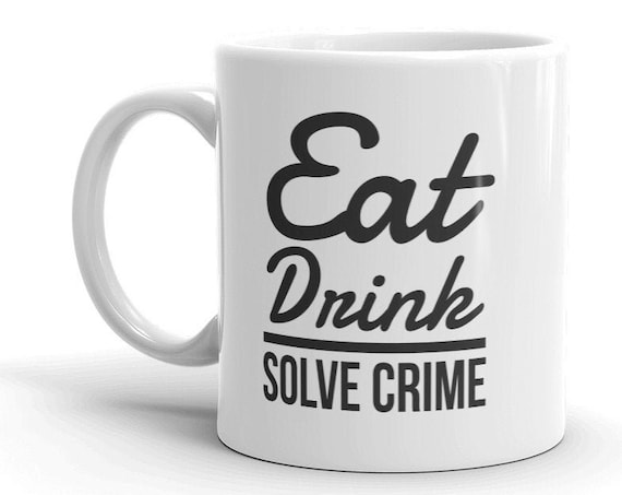 Eat, Drink, Solve True Crime Coffee Mug, Murderino Gift, You're Basically a Detective