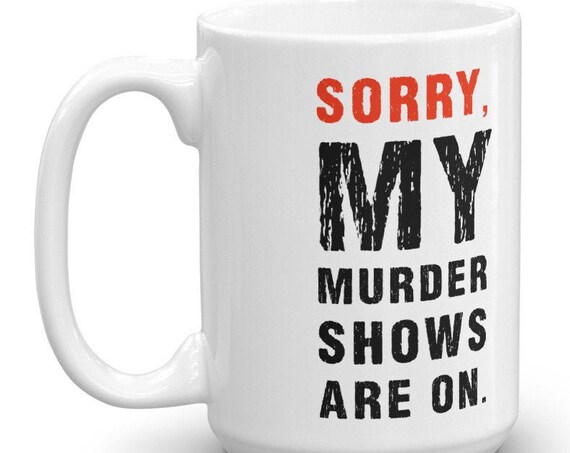Sorry, My Murder Shows are On Mug, True Crime Junkie Coffee Mugs for Murderinos, Horror Youtube Fans