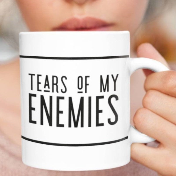 Tears of my enemies funny Mug, Great for Long Work Video Conferences and Teacher Faculty Meetings, Dark Humor Coffee Mug Gift