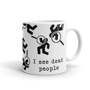 Forensic Pathologist Mug I See Dead People Quote for Detective Coroner Mortician Mortuary Student Gift, Weird Mugs image 4