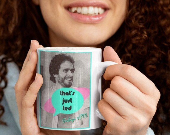 Ted Bundy Mug, Dark Humor True Crime Mug, Serial Killer Horror Gifts For Crime Junkies and Murderinos
