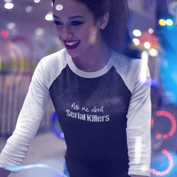 Serial Killers Quote Shirt, Black White Color Block Unisex Jersey Raglan Shirts True Crime Gifts for Murderinos