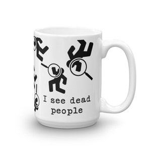 Forensic Pathologist Mug I See Dead People Quote for Detective Coroner Mortician Mortuary Student Gift, Weird Mugs image 5