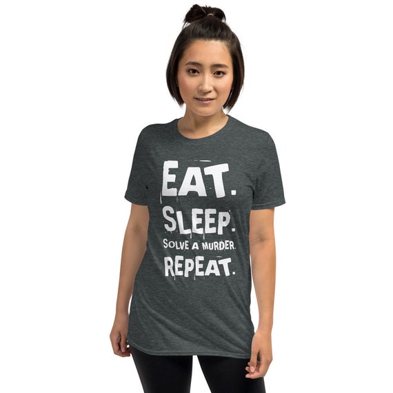Eat Sleep Solve a Murder Repeat T Shirt, True Crime Junkie, My Favorite Murder Fan Gifts