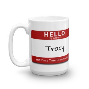 Personalized True Crime Addict Mug, Unique Custom Gift for Murderinos, Horror Movie, Podcast Fans 15 Fluid ounces