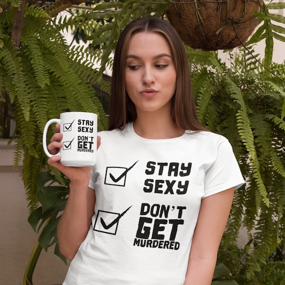 Stay Sexy and Don't Get Murdered Shirt, SSDGM My Favorite Murder Tee, Plus Sizes to 3XL for Murderinos and True Crime Fans
