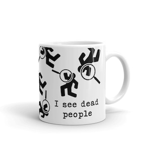 Forensic Pathologist Mug I See Dead People Quote for Detective Coroner Mortician Mortuary Student Gift, Weird Mugs image 1