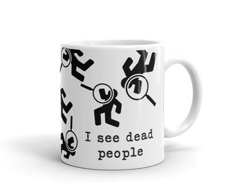 Forensic Pathologist Mug “I See Dead People” Quote for Detective Coroner Mortician Mortuary Student Gift, Weird Mugs