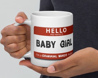 Baby Girl Criminal Minds Addict Mug, Unique Custom Gift for Your Favorite FBI BAU, Serial Killer Obsessed, Unsub Fan