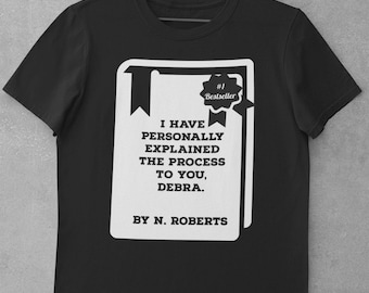 I have personally explained the process to you Debra Short Sleeve Unisex TShirt Funny Reader Gift