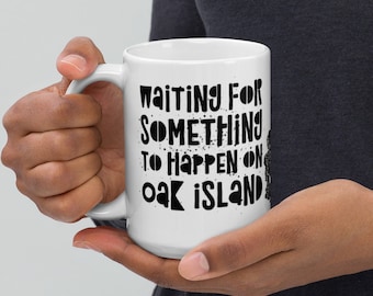 Funny Oak Island Mystery Mug, Waiting for the Treasure, 11oz or 15oz Coffee Cup, History Fan Gift