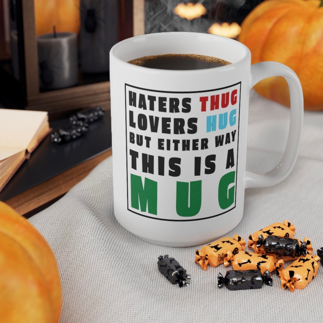 Hugs Not Thugs Mug 15oz Funny Haters Coffee Cup - Etsy