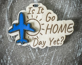 Is It Go Home Day Yet? - Aviation themed wooden engraved tag perfect for luggage or backpack | flight attendant, pilots or business traveler