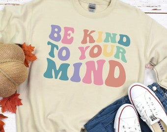 Be Kind to Your Mind Sweatshirt, Mental Health Awareness, Trendy Sweatshirt, Retro Style Sweatshirt
