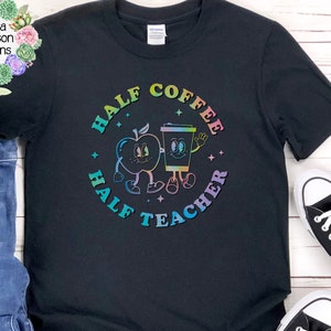 Tie Dye Half Coffee Half Teacher T-Shirt, Teacher Style, Teacher Tee, Back to School, Teacher Gift, Graphic Tee, Vintage Teacher Shirt
