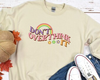 Don't Overthink It Sweatshirt, Retro Sweatshirt, Vintage Vibes, Trendy Sweatshirt, Hippie, Daisy, Inspirational Clothing