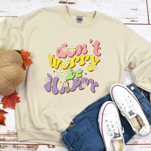 Don't Worry Be Happy Sweatshirt - Etsy