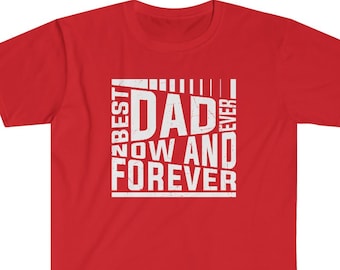 Best Dad Ever Now and Forever, Gift for Dad, Father's Day, Gift for Him, Graphic T-Shirt
