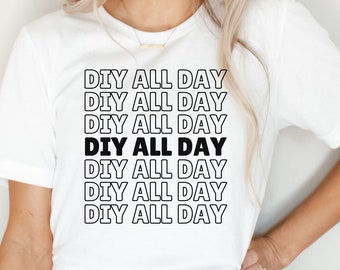 DIY All Day Shirt, DIYer Shirt, DIY Gift, Do-It-Yourself All Day, Mens DIY Shirt