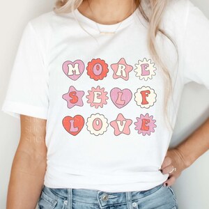 More Self Love Valentines Day T-shirt, Self Care Comfort Colors Shirt,  Love Yourself Tee, Mental Health Shirt, Gift for Women