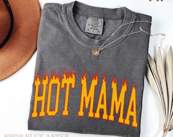 Comfort Colors® Hot Mama Flaming T-Shirt, Heiße Mama Unisex T-Shirt, Muttertagsgeschenk, Trendiges Mama T-Shirt