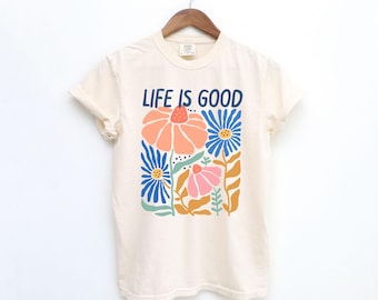 Life is Good Comfort Colors® T-Shirt, Life is Good Boho Flower Shirt, Positivity Shirt, Optimism Shirt, Casual Summer Shirt