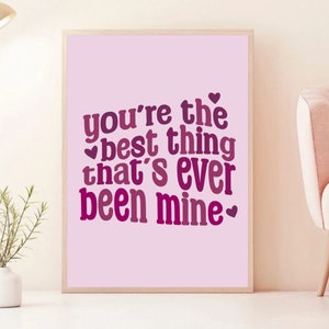 Best Thing That&#39;s Ever Been Mine | Taylor Digital Print