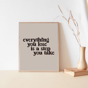 Everything You Lose Is A Step You Take | Taylor Digital Print