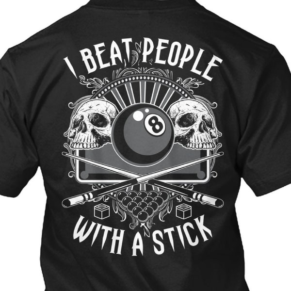 I Beat People With A Stick, pool player gift, pool, billiards, gift for pool player man or woman, billiards t shirt, billiards shirt