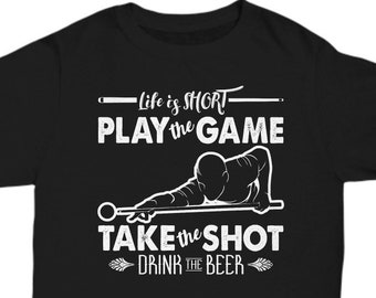 Life is short play the game take the shot drink the beer, pool player gift, pool tshirt, gift for pool player man or woman, pool, billiards