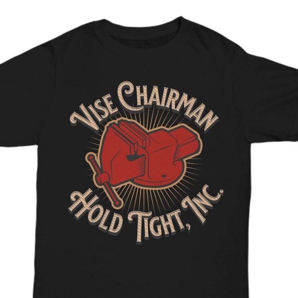 Funny Vise Chairman T-Shirt | Hold Tight Inc | Unisex Pre-shrunk Cotton Tee | Humorous Workwear Tee | Gift for Boss, Office Humor
