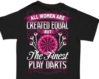 All Women Are Created Equal But The Finest Play Darts, darts gift, darts tshirt, gift for darts player, woman darts player, darts, dart tee