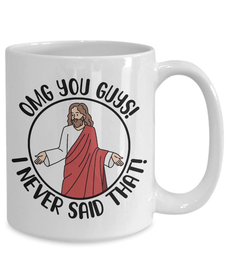 Omg You Guys I Never Said That Funny Jesus Humor Mug Hilarious Gift for
