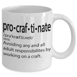 Procraftinate, avoiding any and all adult responsibilities by working on a craft, crafter mug, crafter gift, gift for crafter, love crafting