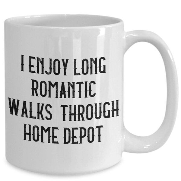 I Enjoy Long Romantic Walks Through Home Depot | funny woodworking mug, gifts for woodworkers, carpenter mug, woodworker mug, wood working