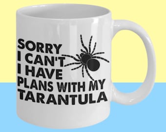 Sorry I can't I have plans with my tarantula, tarantula mom gift, tarantula gift, tarantula mug, gift for tarantula mom, tarantula parent